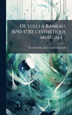 bokomslag De Lulli Ã Rameau, 1690-1730; l'esthÃ(c)tique musicale ..