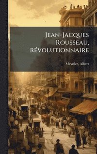 bokomslag Jean-Jacques Rousseau, rÃ(c)volutionnaire