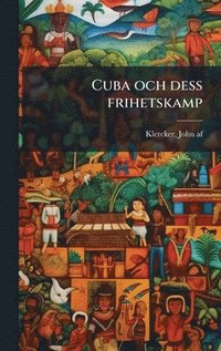 bokomslag Cuba och dess frihetskamp