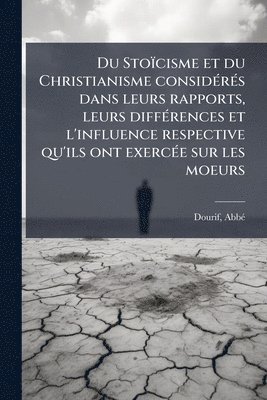 bokomslag Du Stoïcisme et du Christianisme considÃ(c)rÃ(c)s dans leurs rapports, leurs diffÃ(c)rences et l'influence respective qu'ils ont exercÃ(c)e sur les moeurs