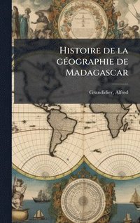 bokomslag Histoire de la gÃ(c)ographie de Madagascar