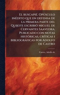 bokomslag El buscapiÃ(c). OpÃ°sculo inÃ(c)dito que en defensa de la primera parte del Quijote escribiÃ3 Miguel de Cervantes Saavedra. Publicado con notas histÃ3