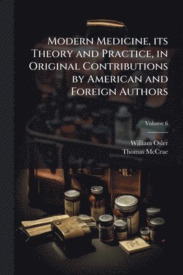 bokomslag Modern Medicine, its Theory and Practice, in Original Contributions by American and Foreign Authors
