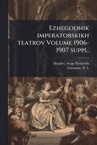 bokomslag Ezhegodnik imperatorskikh teatrov Volume 1906-1907 suppl.