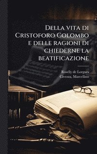 bokomslag Della vita di Cristoforo Colombo e delle ragioni di chiederne la beatificazione