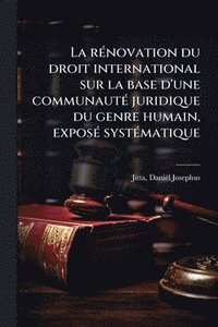bokomslag La rÃ(c)novation du droit international sur la base d'une communautÃ(c) juridique du genre humain, exposÃ(c) systÃ(c)matique