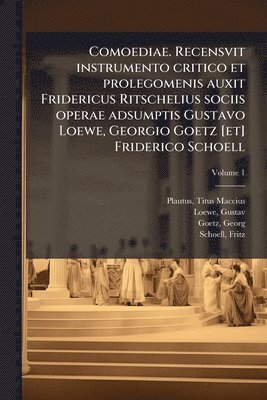 Plautus Titus Maccius, Loewe Gustav 1852-1883, Georg Goetz - Comoediae. Recensvit instrumento critico et prolegomenis auxit Fridericus Ritschelius sociis operae adsumptis Gustavo Loewe, Georgio Goetz [et] Friderico Schoell, Häftad