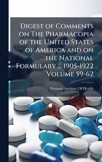 bokomslag Digest of Comments on The Pharmacopia of the United States of America and on the National Formulary ... 1905-1922 Volume 59-62