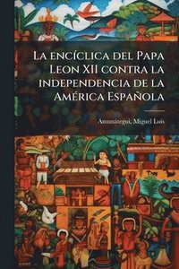 bokomslag encÃ-clica del Papa Leon XII contra la independencia de la AmÃ(c)rica Española