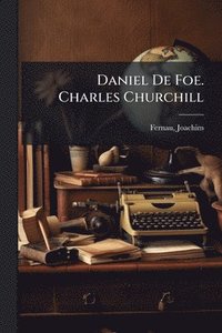 bokomslag Daniel De Foe. Charles Churchill