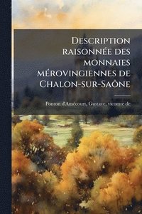 bokomslag Description raisonnÃ(c)e des monnaies mÃ(c)rovingiennes de Chalon-sur-SaÃ¿ne