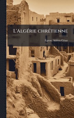 bokomslag L'AlgÃ(c)rie chrÃ(c)tienne