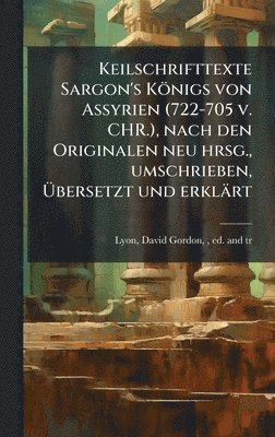 Keilschrifttexte Sargon's Königs von Assyrien (722-705 v. CHR.), nach den Originalen neu hrsg., umschrieben, Ãbersetzt und erklärt, Inbunden