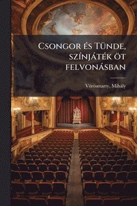bokomslag Csongor Ã(c)s TÃ1/4nde, szÃ-njàtÃ(c)k öt felvonàsban