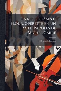 bokomslag rose de Saint-Flour; opÃ(c)rette en un acte. Paroles de Michel CarrÃ(c)
