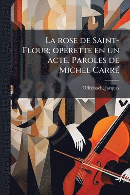 bokomslag rose de Saint-Flour; opÃ(c)rette en un acte. Paroles de Michel CarrÃ(c)