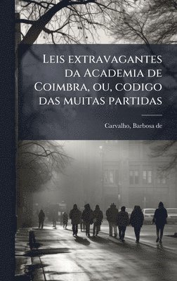 bokomslag Leis extravagantes da Academia de Coimbra, ou, codigo das muitas partidas