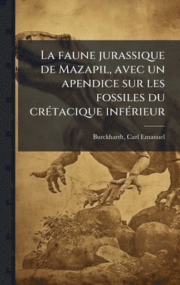 bokomslag La faune jurassique de Mazapil, avec un apendice sur les fossiles du crÃ©tacique infÃ©rieur