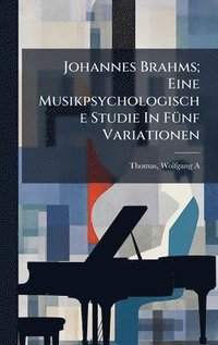 bokomslag Johannes Brahms; Eine Musikpsychologische Studie In FÃ1/4nf Variationen