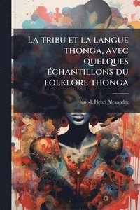 bokomslag tribu et la langue thonga, avec quelques Ã(c)chantillons du folklore thonga