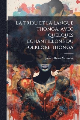bokomslag tribu et la langue thonga, avec quelques Ã(c)chantillons du folklore thonga