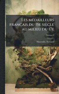bokomslag Les mÃ(c)dailleurs français du 15e siècle au milieu du 17e