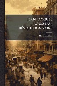bokomslag Jean-Jacques Rousseau, rÃ(c)volutionnaire