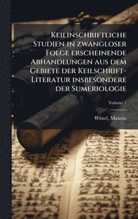 bokomslag Keilinschriftliche Studien in zwangloser Folge erscheinende Abhandlungen aus dem Gebiete der Keilschrift-Literatur insbesondere der Sumeriologie