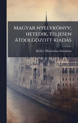 bokomslag Magyar nyelvkönyv; hetedik, teljesen àtdolgozott kiadàs