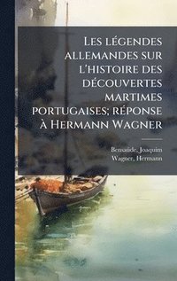 bokomslag Les lÃ(c)gendes allemandes sur l'histoire des dÃ(c)couvertes martimes portugaises; rÃ(c)ponse Ã Hermann Wagner