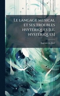 bokomslag langage musical et ses troubles hsytÃ(c)riques [i.e. hystÃ(c)riques]