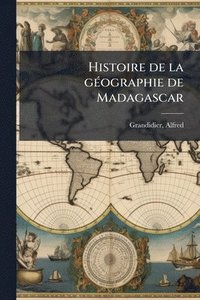 bokomslag Histoire de la gÃ(c)ographie de Madagascar