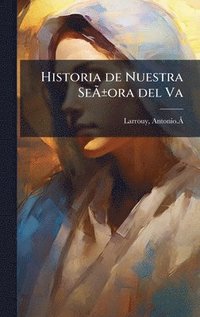 bokomslag Historia de Nuestra SeÃ¿Â±ora del Va