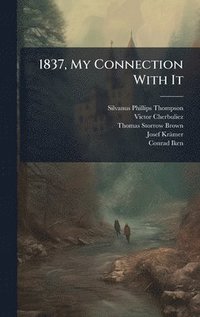 bokomslag 1837, My Connection With It