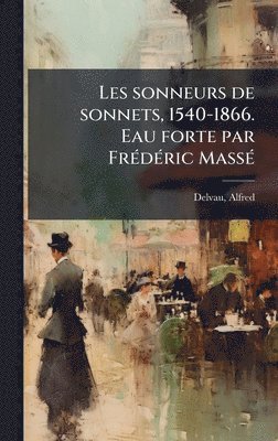 bokomslag Les sonneurs de sonnets, 1540-1866. Eau forte par FrÃ(c)dÃ(c)ric MassÃ(c)