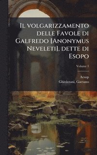 bokomslag volgarizzamento delle Favole di Galfredo [Anonymus Neveleti], dette di Esopo