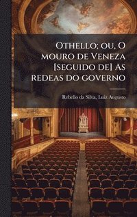 bokomslag Othello; ou, O mouro de Veneza [seguido de] As redeas do governo