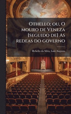 bokomslag Othello; ou, O mouro de Veneza [seguido de] As redeas do governo