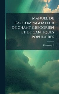 bokomslag Manuel de l'accompagnateur de chant grÃ(c)gorien et de cantiques populaires