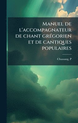 bokomslag Manuel de l'accompagnateur de chant grÃ(c)gorien et de cantiques populaires
