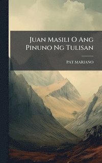bokomslag Juan Masili O Ang Pinuno Ng Tulisan