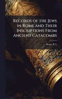 bokomslag Records of the Jews in Rome and Their Inscriptions From Ancient Catacombs