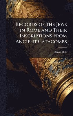 bokomslag Records of the Jews in Rome and Their Inscriptions From Ancient Catacombs