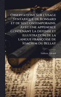 bokomslag Observations sur l'usage syntaxique de Ronsard et de ses contemporains. Avec une appendice contenant La defense et illustration de la langue françoise de Ioachim du Bellay
