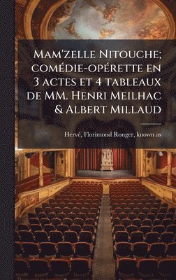 bokomslag Mam'zelle Nitouche; comÃ©die-opÃ©rette en 3 actes et 4 tableaux de MM. Henri Meilhac & Albert Millaud