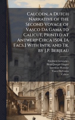 bokomslag Calcoen, a Dutch Narrative of the Second Voyage of Vasco Da Gama to Calicut, Printed at Antwerp Circa 1504. [A Facs.] With Intr. and Tr. by J.P. Berjeau