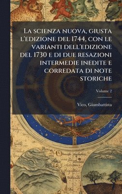 bokomslag La scienza nuova, giusta l'edizione del 1744, con le varianti dell'edizione del 1730 e di due resazioni intermedie inedite e corredata di note storich