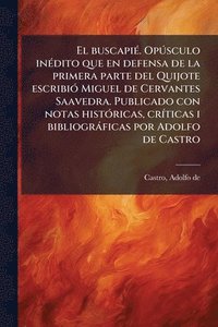 bokomslag El buscapiÃ(c). OpÃ°sculo inÃ(c)dito que en defensa de la primera parte del Quijote escribiÃ3 Miguel de Cervantes Saavedra. Publicado con notas histÃ3
