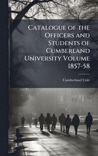 bokomslag Catalogue of the Officers and Students of Cumberland University Volume 1857-58