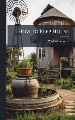 Warford Aaron A, Aaron A, Warford - How to Keep House, Inbunden